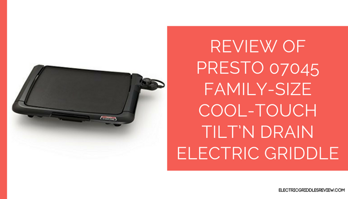 Presto 07045 Family-Size Cool-Touch Tilt’N Drain Electric Griddle