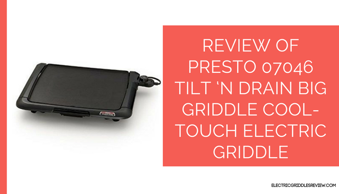 Presto 07046 Tilt ‘n Drain Big Griddle Cool-Touch Electric Griddle Feature